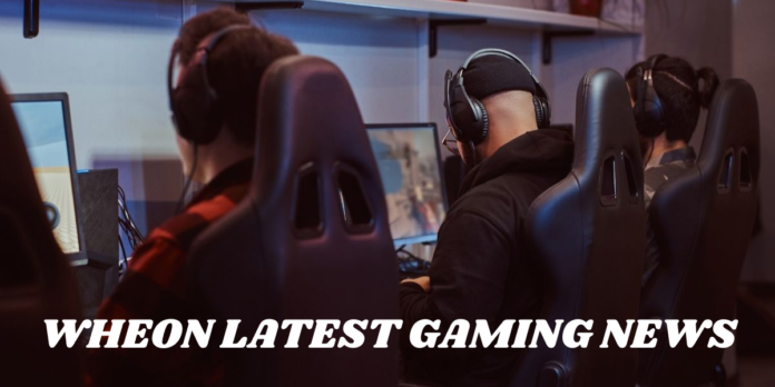 wheon latest gaming news